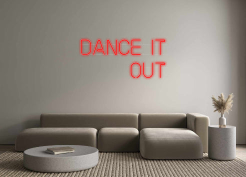 Custom Neon: DANCE IT
 OUT