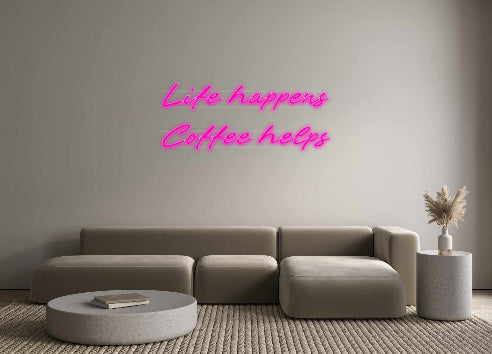 Custom Neon: Life happens...