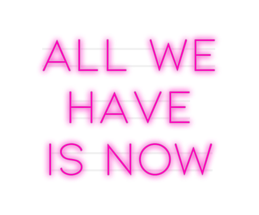 Custom Neon: All we
 have...