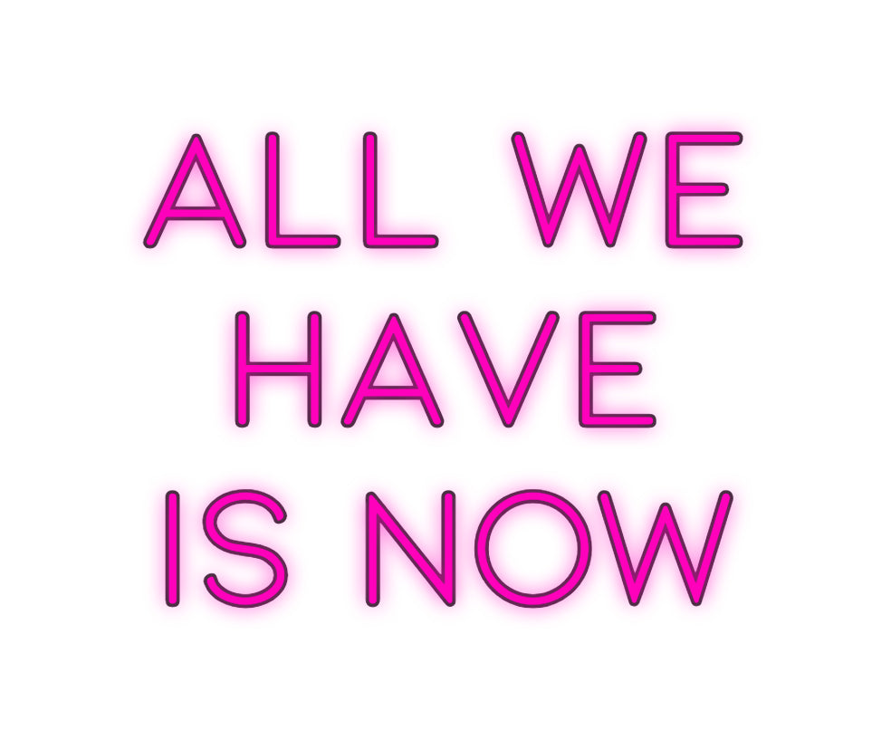 Custom Neon: All we
 have...