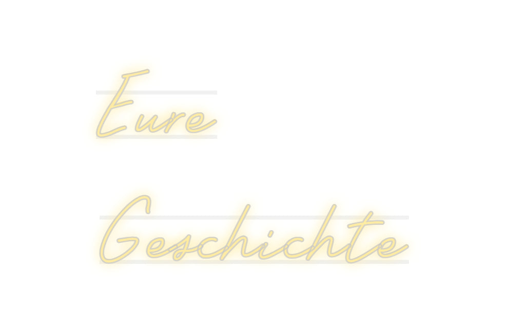 Custom Neon: Eure
Geschic...