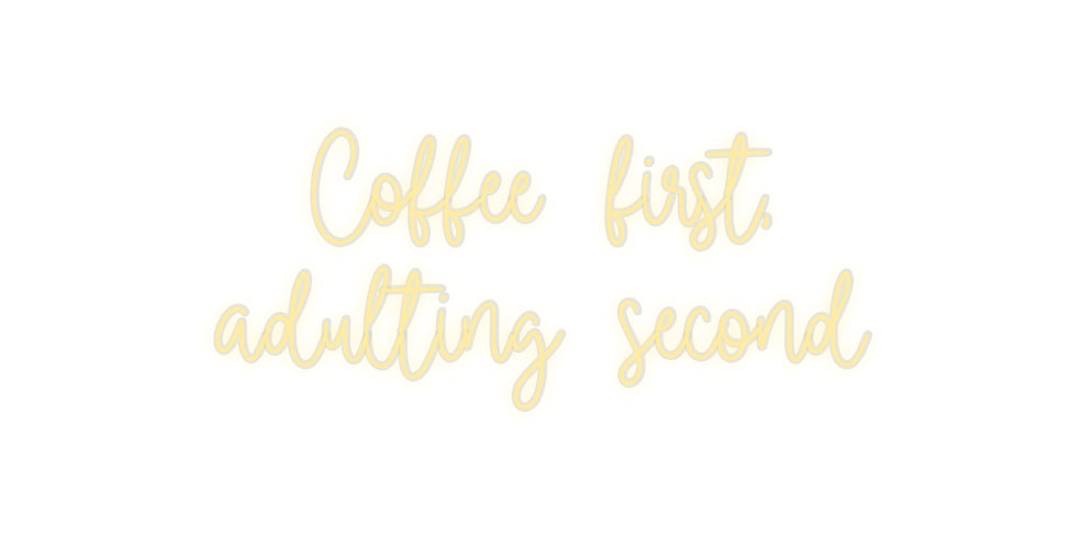 Custom Neon: Coffee first,...