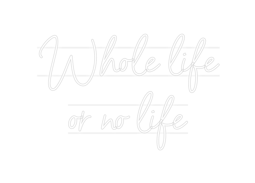 Custom Neon: Whole life
 O...