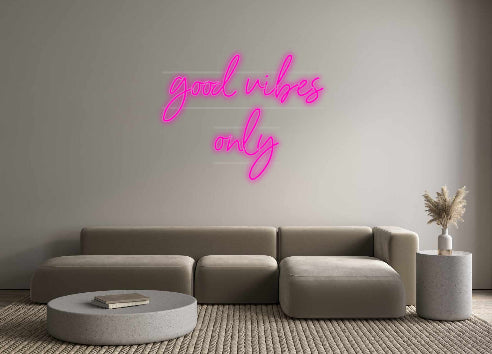 Custom Neon: good vibes 
...