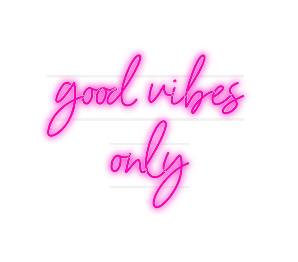 Custom Neon: good vibes
 ...