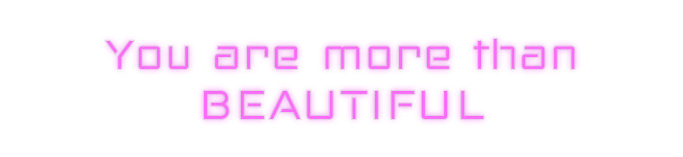 Custom Neon: You are more ...