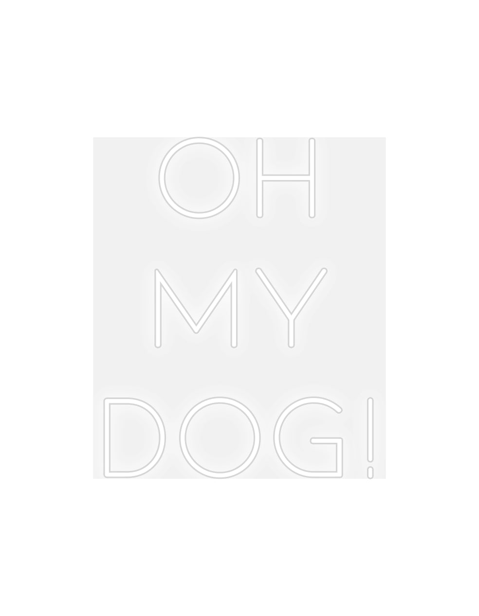 Custom Neon: OH
 MY
 DOG!