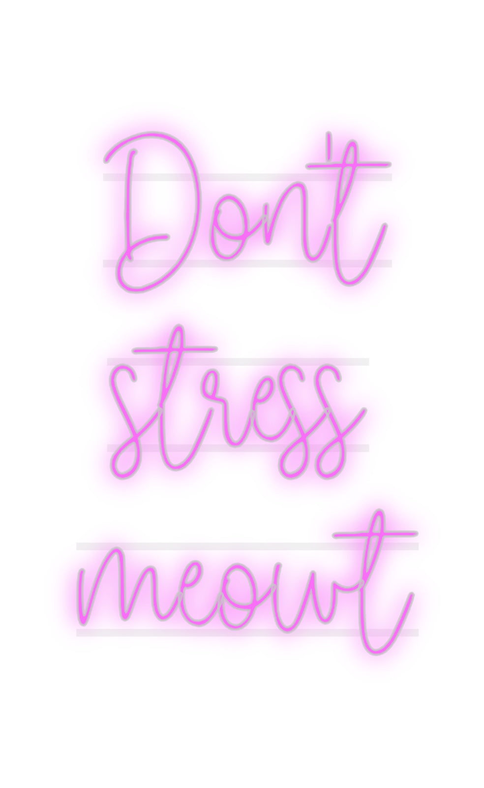 Custom Neon: Don't
stress...