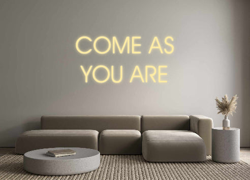 Custom Neon: COME AS
YOU ...