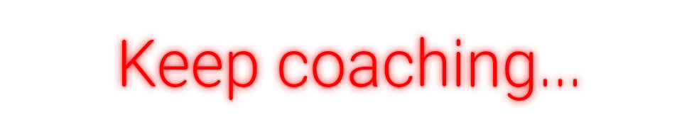 Custom Neon: Keep coaching...