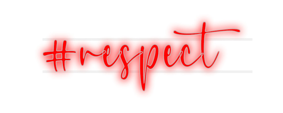 Custom Neon: #respect