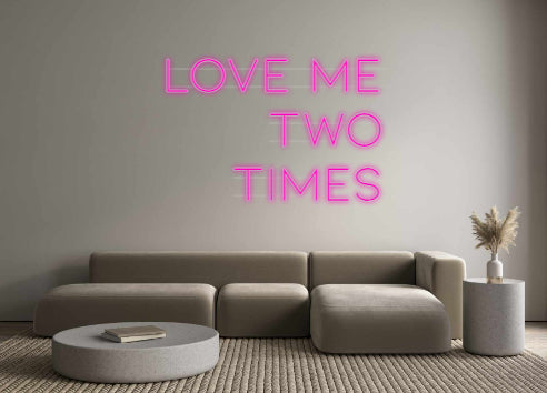 Custom Neon: LOVE ME
TWO
...