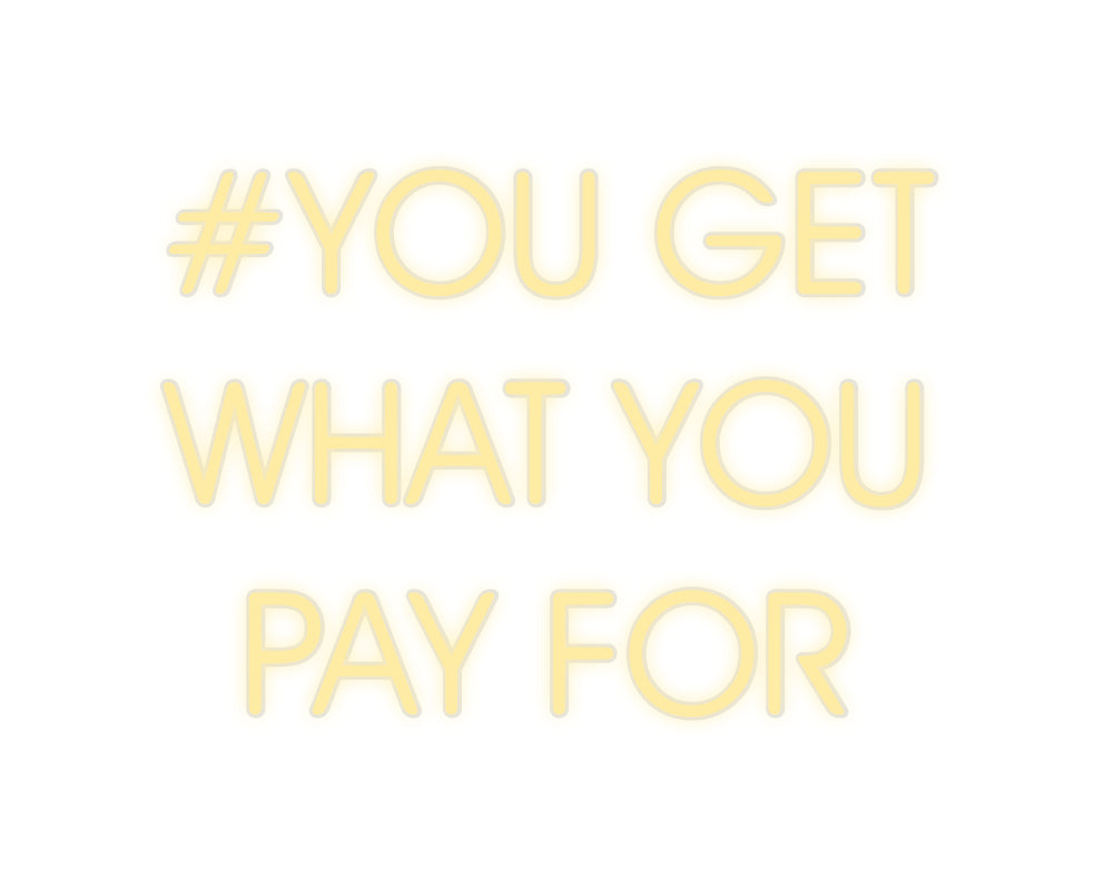 Custom Neon: #YOU GET
 WHAT...