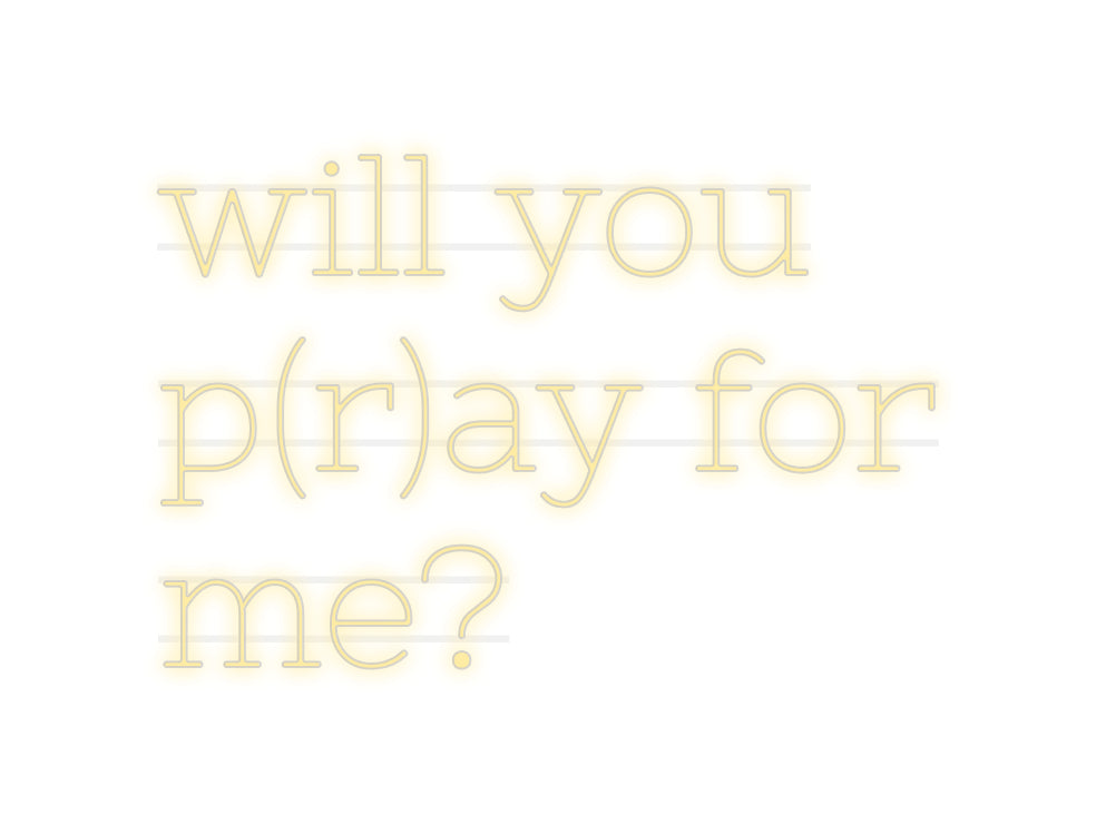 Custom Neon: will you
p(r...