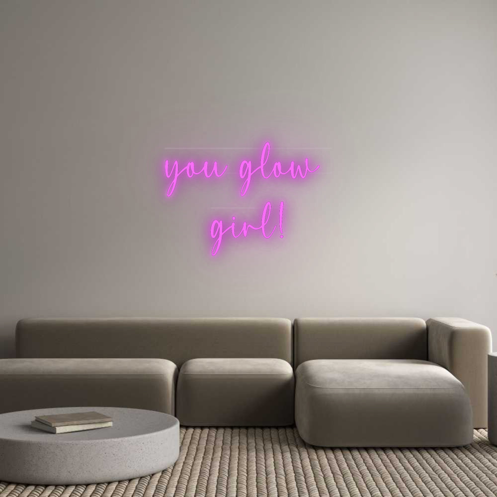 Custom Neon: you glow 
gi...