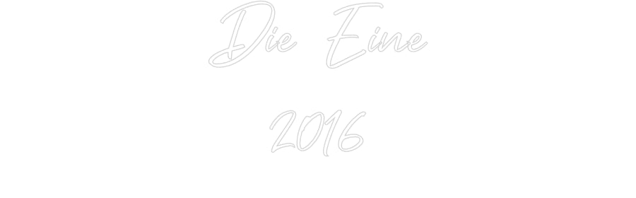 Custom Neon: Die Eine
2016