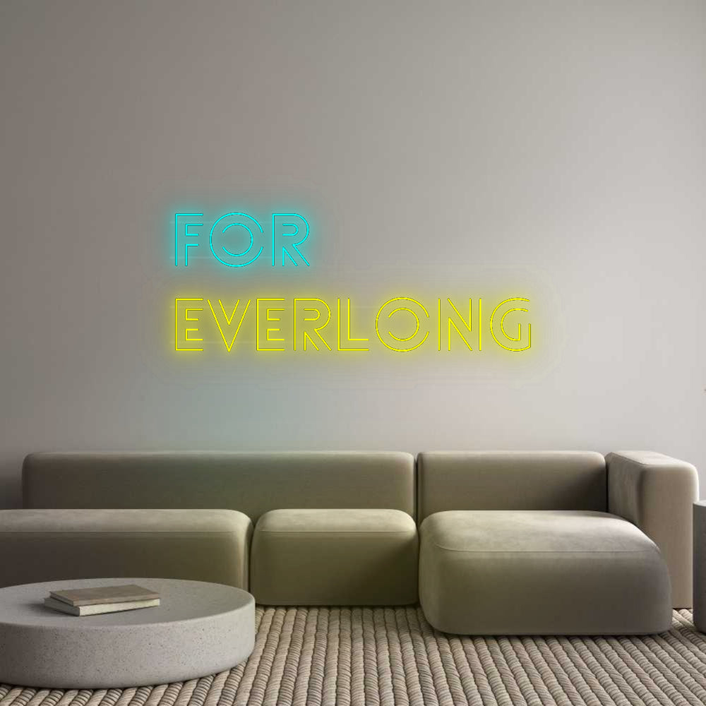 Custom Neon: FOR
EVERLONG