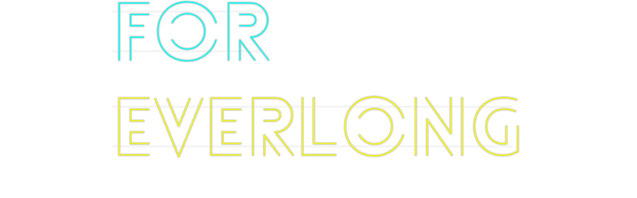 Custom Neon: FOR
EVERLONG