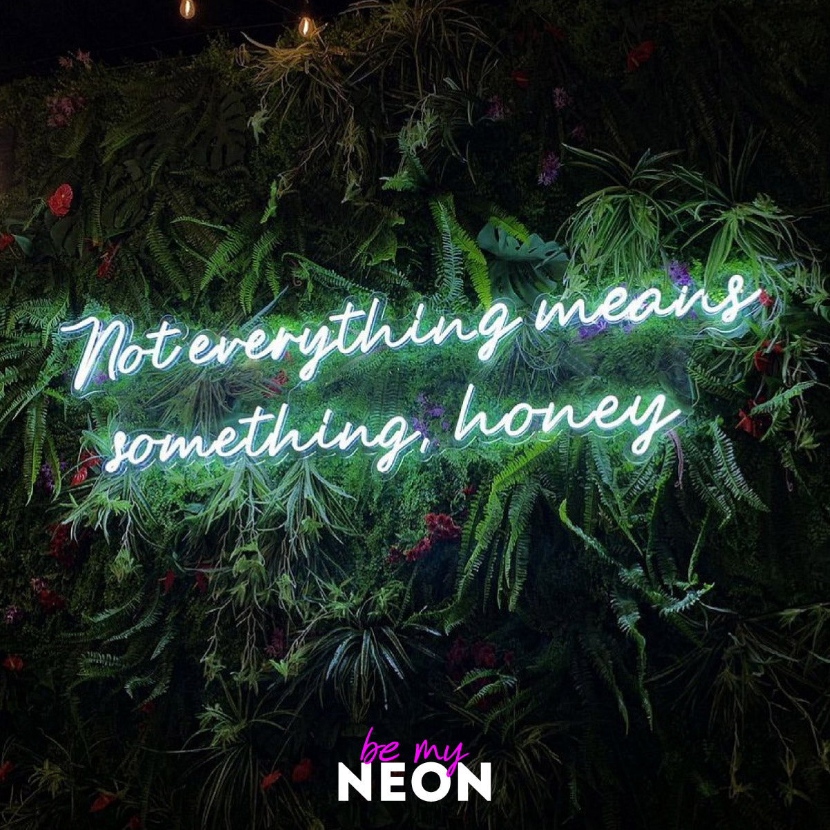 "not everything means something, honey" Leuchtmotiv aus LED Neon