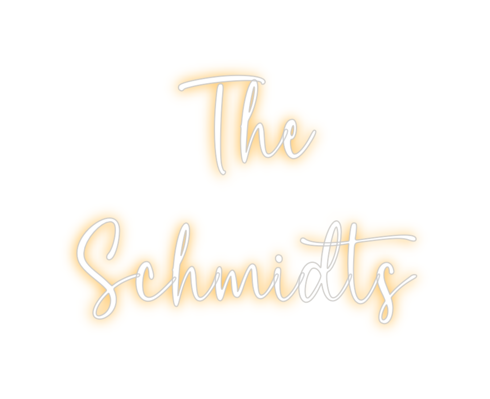 Custom Neon: The
Schmidts