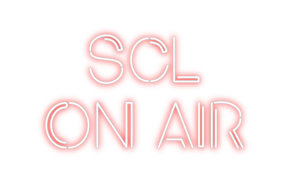 Custom Neon: SCL
ON AIR