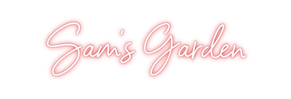 Custom Neon: Sam‘s Garden