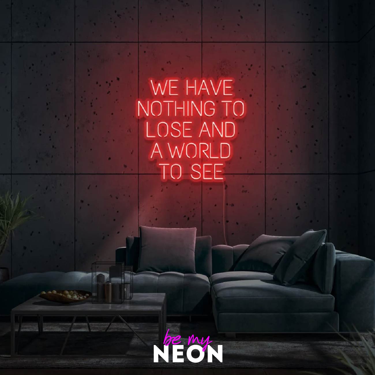 "We have nothing to lose and a world to see" LED Neonschild